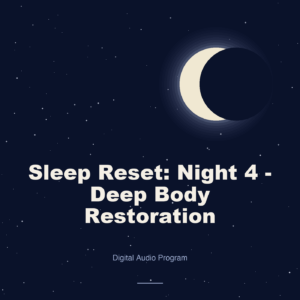 Sleep Reset: Night 4 - Deep Body Restoration