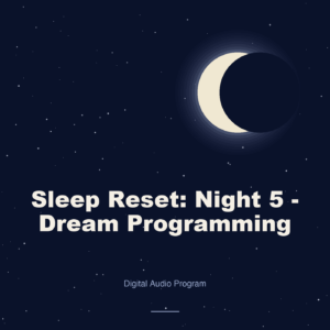 Sleep Reset: Night 5 - Dream Programming