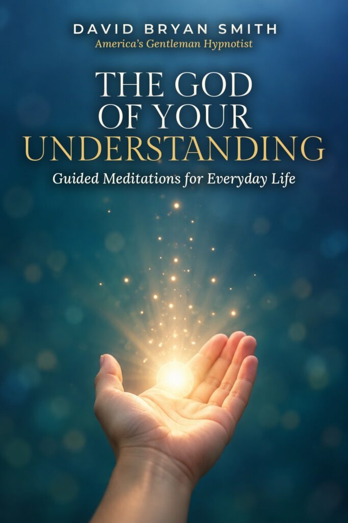 Cover of The God of Your Understanding: Guided Meditations for Everyday Life by David Bryan Smith, America's Gentleman Hypnotist